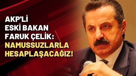 A­K­P­’­l­i­ ­E­s­k­i­ ­B­a­k­a­n­ ­F­a­r­u­k­ ­Ç­e­l­i­k­­t­e­n­ ­İ­k­t­i­d­a­r­a­ ­S­a­l­v­o­l­a­r­:­ ­­N­a­m­u­s­s­u­z­l­a­r­l­a­ ­H­e­s­a­p­l­a­ş­a­c­a­ğ­ı­z­­